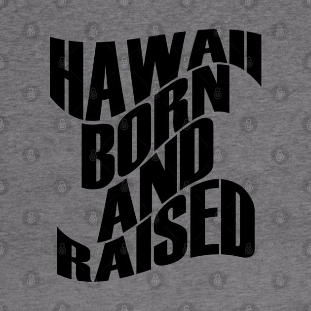 Hawaii Born and Raised Black Ink by Hawaii Nei All Day by hawaiineiallday